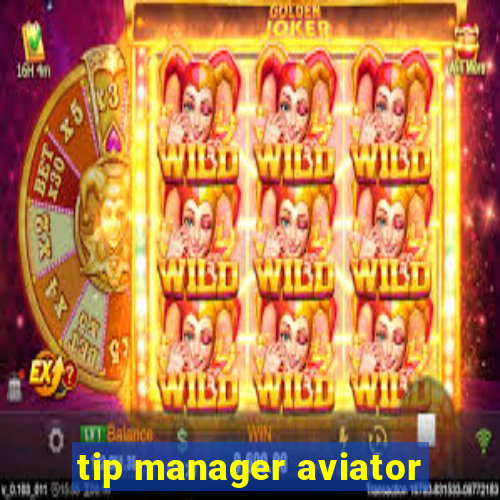 tip manager aviator